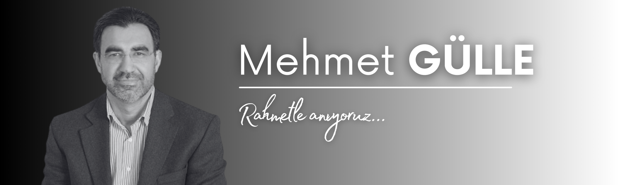 Mehmet Gülle’yi Rahmet ve Minnetle Anıyoruz